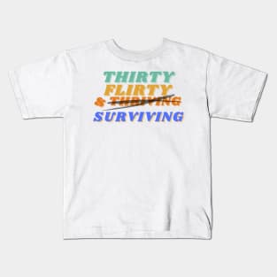 Thirty, flirty, and thriving I mean surviving novelty birthday Kids T-Shirt